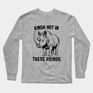 Kinda Hot In These Rhinos Long Sleeve T-Shirt